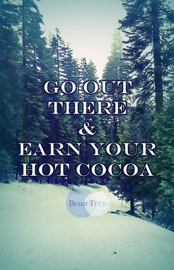 Go Out There and Earn Your Hot Cocoa
